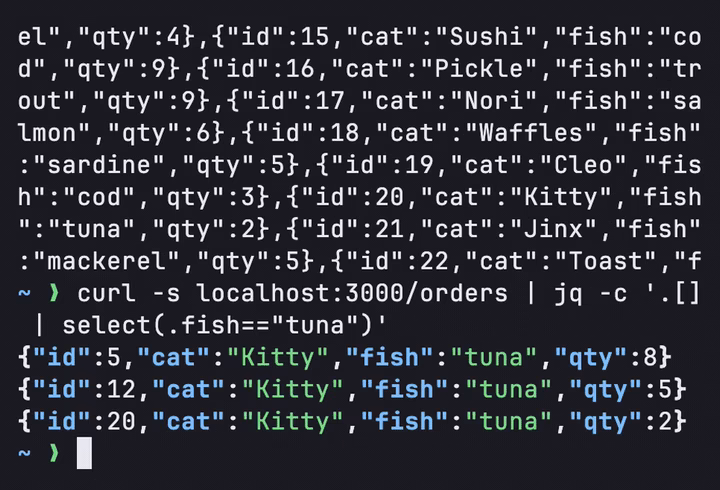 curl -s localhost:3000/orders prints one long line of JSON; piping it to jq -c '.[] | select(.fish=="tuna")' prints only the 3 tuna orders.