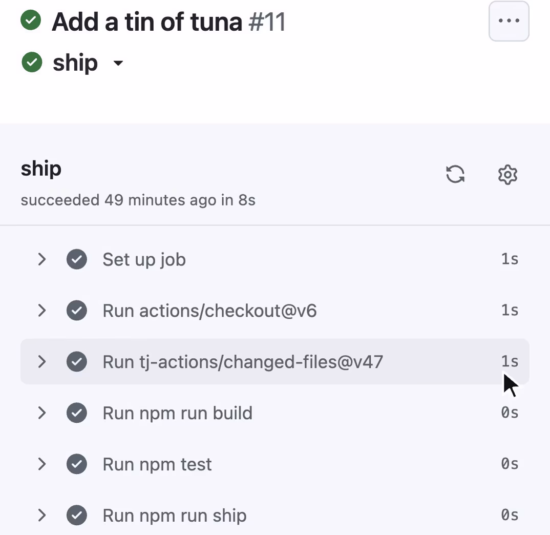 A GitHub Actions run called Add a tin of tuna #11. The ship job succeeded in 8 seconds, with a tick beside each step: Set up job, Run actions/checkout@v6, Run tj-actions/changed-files@v47, Run npm run build, Run npm test and Run npm run ship.
